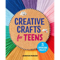 Creative Crafts for Teens: 25 Empowering Projects - Paperback