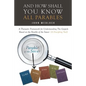 And How Shall You Know All Parables: A Thematic Framework for Understanding The Gospels Based on the Parable of the Sower (A Discipling Tool) - Paperback