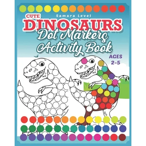 Dinosaurs Dot Markers Activity Book: Do A Dot Art Coloring Books For Toddlers 2-5 Preschool Kindergarten Activities Dinosaurs & Prehistoric Creatures - Paperback