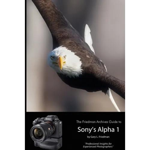 The Friedman Archives Guide to Sony's Alpha 1 (B&W Edition) - Paperback