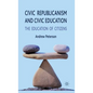 Civic Republicanism and Civic Education: The Education of Citizens - Hardcover