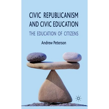 Civic Republicanism and Civic Education: The Education of Citizens - Hardcover