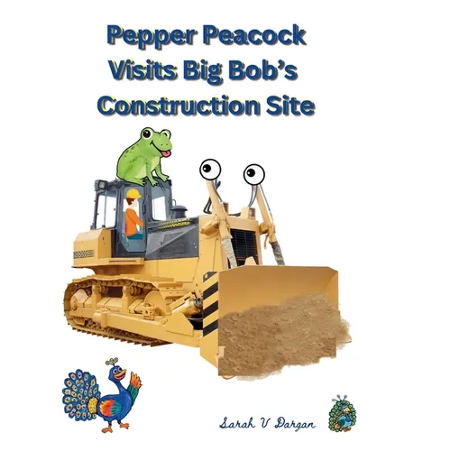 Pepper Peacock Visits Big Bob's Construction Site - Hardcover