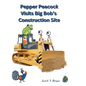 Pepper Peacock Visits Big Bob's Construction Site - Hardcover