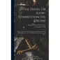 The Diesel Or Slow-combustion Oil Engine: A Practical Treatise On The Design And Construction Of The Diesel Engine For The Use Of Draughtsmen, Student - Hardcover