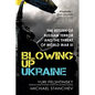 Blowing Up Ukraine: The Return of Russian Terror and the Threat of World War III - Hardcover