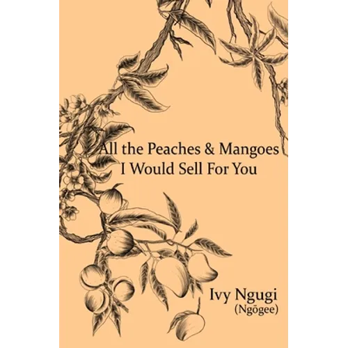All the Peaches and Mangoes I Would Sell For You - Paperback