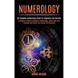 Numerology: A Beginner's Guide to Science of Numerology, Zodiac Signs and Astrology That Guides You Through the Horoscope (The Com - Paperback