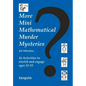 More Mini Mathematical Murder Mysteries: Sixteen Activities to Stretch and Engage Ages 13-15 - Paperback