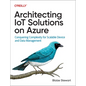 Architecting Iot Solutions on Azure: Conquering Complexity for Scalable Device and Data Management - Paperback