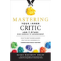 Mastering Your Inner Critic and 7 Other High Hurdles to Advancement: How the Best Women Leaders Practice Self-Awareness to Change What Really Matters - Hardcover