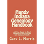 Handy Indiana Genealogy Handbook: All You Need to Find Genealogy Resources for Indiana FAST! - Paperback