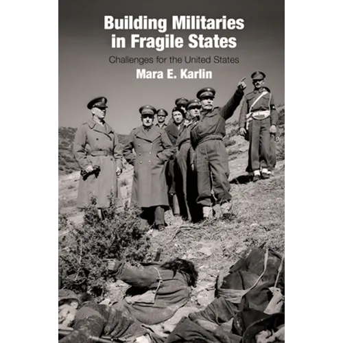 Building Militaries in Fragile States: Challenges for the United States - Hardcover
