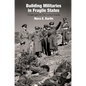 Building Militaries in Fragile States: Challenges for the United States - Hardcover