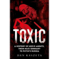 Toxic: A History of Nerve Agents, from Nazi Germany to Putin's Russia - Hardcover