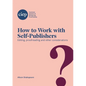 How to Work with Self-Publishers: Editing, proofreading and other considerations - Paperback