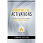 Prophetic Activations: 101 Exercises to Activate and Sharpen Your Prophetic Voice - Paperback