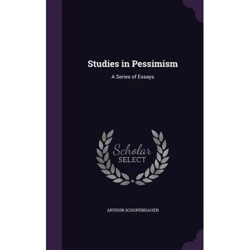 Studies in Pessimism: A Series of Essays - Hardcover