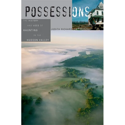 Possessions: The History and Uses of Haunting in the Hudson Valley - Paperback