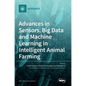 Advances in Sensors, Big Data and Machine Learning in Intelligent Animal Farming - Hardcover