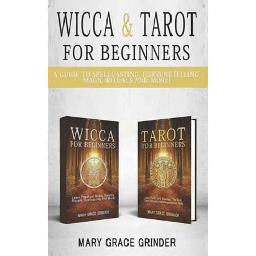 Wicca & Tarot for Beginners: A Guide To Spellcasting, Fortunetelling, Magic Rituals And More! - Paperback