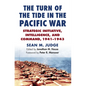 The Turn of the Tide in the Pacific War: Strategic Initiative, Intelligence, and Command, 1941-1943 - Hardcover