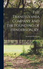 The Transylvania Company and the Founding of Henderson, Ky. - Hardcover