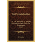 The Pope's Catechism: Or The Teachings Of Roman Catholicism Made Plain For Protestants (1917) - Paperback