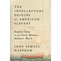 The Intellectual Origins of American Slavery: English Ideas in the Early Modern Atlantic World - Hardcover