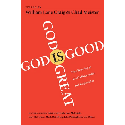 God Is Great, God Is Good: Why Believing in God Is Reasonable and Responsible - Paperback