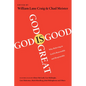 God Is Great, God Is Good: Why Believing in God Is Reasonable and Responsible - Paperback