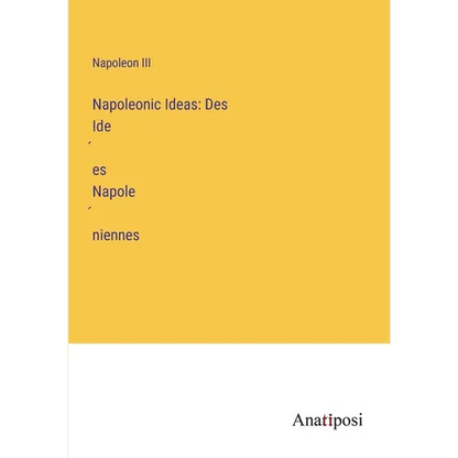 Napoleonic Ideas: Des Idées Napoléniennes - Paperback