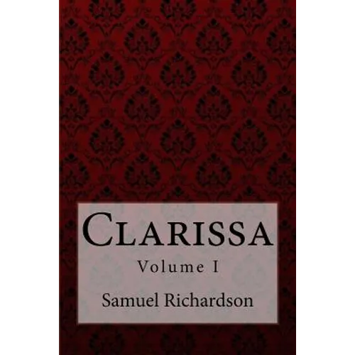 Clarissa Volume I Samuel Richardson - Paperback