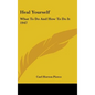 Heal Yourself: What to Do and How to Do It 1947 - Hardcover