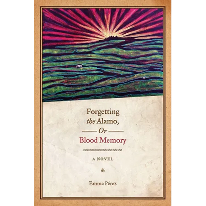 Forgetting the Alamo, Or, Blood Memory - Paperback