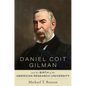 Daniel Coit Gilman and the Birth of the American Research University - Hardcover
