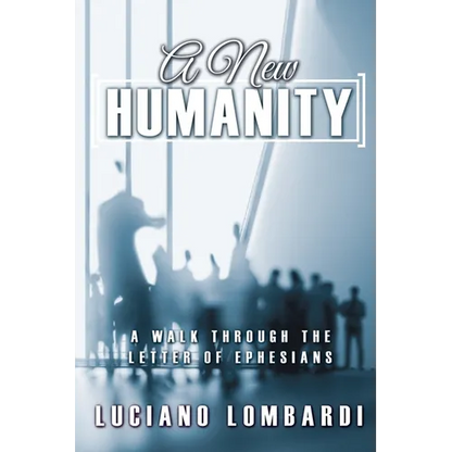A New Humanity: A Walk through the Letter of Ephesians - Paperback