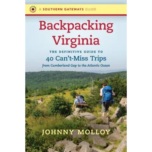 Backpacking Virginia: The Definitive Guide to 40 Can't-Miss Trips from Cumberland Gap to the Atlantic Ocean - Paperback
