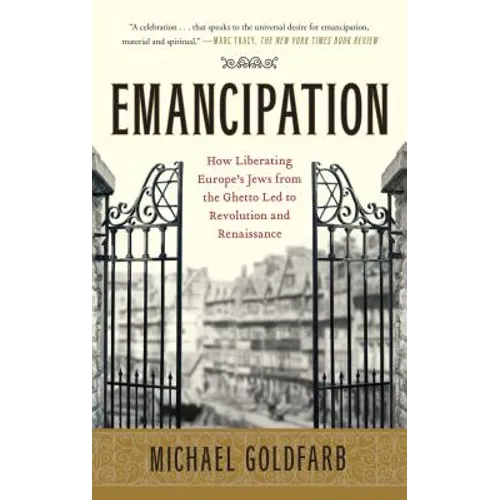 Emancipation: How Liberating Europe's Jews from the Ghetto Led to Revolution and Renaissance - Paperback