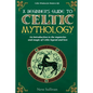 A Beginner's Guide to Celtic Mythology: An Introduction to the Mysteries and Magic of Celtic Legend and Lore - Paperback