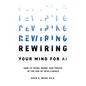 Rewiring Your Mind for AI: How to Think, Work, and Thrive in the Age of Intelligence - Paperback