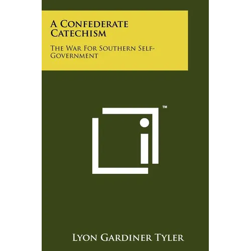 A Confederate Catechism: The War For Southern Self-Government - Paperback
