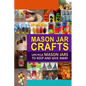 Mason Jar Crafts: Upcycle Mason Jars to Keep and Give Away - Paperback