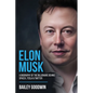 Elon Musk: A Biography of the Billionaire Behind SpaceX, Tesla & Twitter - Paperback