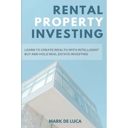 Rental Property Investing: Learn to Create Wealth with Intelligent Buy and Hold Real Estate Investing - Paperback