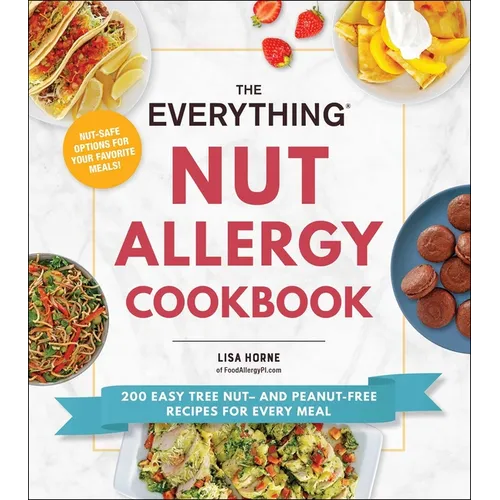 The Everything Nut Allergy Cookbook: 200 Easy Tree Nut- And Peanut-Free Recipes for Every Meal - Paperback