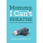 Mommy, I Can't Breathe: The Modern Guide to Navigate Allergies and Asthma - Hardcover