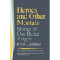 Heroes and Other Mortals: Stories of Our Better Angels - Paperback