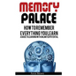 Memory Palace: How To Remember Everything You Learn; A Guide To Learning With Unlimited Potential - Paperback