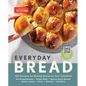 Everyday Bread: 100 Recipes for Baking Bread on Your Schedule - Hardcover